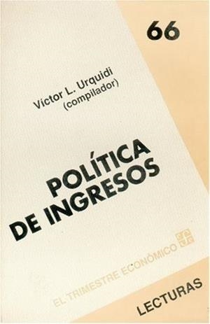 POLÍTICA DE INGRESOS | 9789681632458 | URQUIDI, VÍCTOR L.
