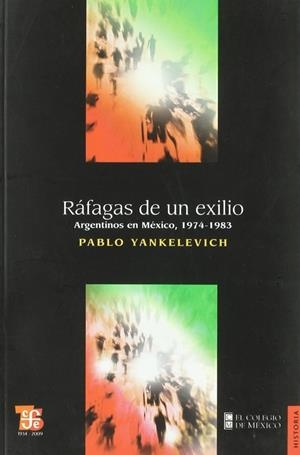 RÁFAGAS DE UN EXILIO. ARGENTINOS EN MÉXICO, 1974-1983 | 9789505578290 | YANKELEVICH, PABLO
