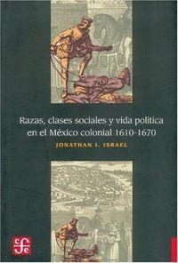 RAZAS, CLASES SOCIALES Y VIDA POLÍTICA EN EL MÉXICO COLONIAL, 1610-1670 | 9789681606510 | ISRAEL, JONATHAN I.