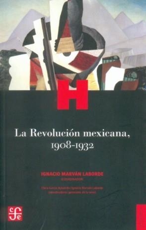 REVOLUCIÓN MEXICANA, 1908-1932, LA | 9786071604095 | MARVÁN LABORDE, IGNACIO