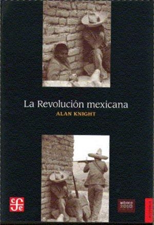 REVOLUCIÓN MEXICANA, LA. DEL PORFIRIATO AL NUEVO RÉGIMEN CONSTITUCIONAL | 9786071604002 | KNIGHT, ALAN