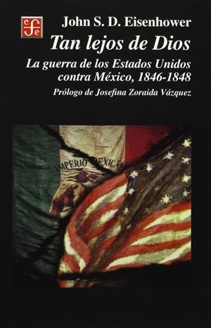 TAN LEJOS DE DIOS : LA GUERRA DE LOS ESTADOS UNIDOS CONTRA MÉXICO, 1846-1848 | 9789681656522 | EISENHOWER, JOHN S. D.
