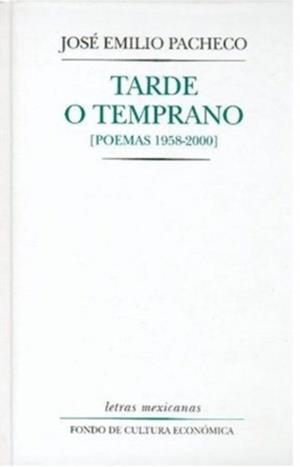 TARDE O TEMPRANO (POEMAS 1958-2000) | 9789681666392 | PACHECO, JOSÉ EMILIO