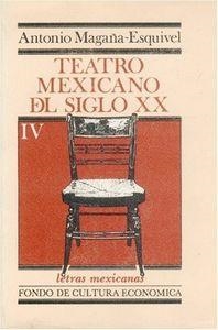 TEATRO MEXICANO DEL SIGLO XX, IV | 9789681603922 | MAGAÑA-ESQUIVEL, ANTONIO