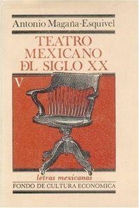 TEATRO MEXICANO DEL SIGLO XX, V | 9789681603939 | MAGAÑA-ESQUIVEL, ANTONIO
