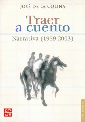 TRAER A CUENTO : NARRATIVA (1959-2003) | 9789681673062 | COLINA, JOSÉ DE LA
