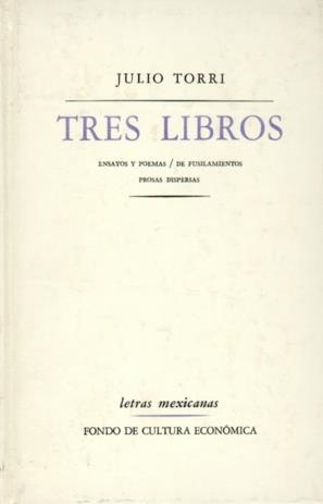 TRES LIBROS : ENSAYOS Y POEMAS : DE FUSILAMIENTOS : PROSAS DISPERSAS | 9789681606787 | TORRI, JULIO