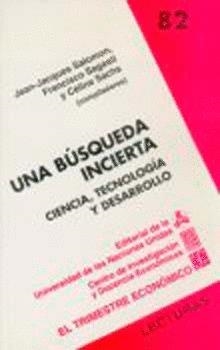 BÚSQUEDA INCIERTA, UNA : CIENCIA, TECNOLOGÍA Y DESARROLLO | 9789681648640 | SALOMON, JEAN-JACQUES / SAGASTI, FRANCISCO R. / SACHS, CÉLINE