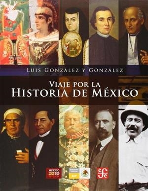 VIAJE POR LA HISTORIA DE MÉXICO | 9786071604323 | GONZÁLEZ Y GONZÁLEZ, LUIS
