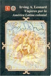 VIAJEROS POR LA AMÉRICA LATINA COLONIAL | 9789681634469 | LEONARD, IRVING ALBERT