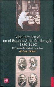 VIDA INTELECTUAL EN EL BUENOS AIRES FIN-DE-SIGLO (1880-1910) : DERIVAS DE LA "CULTURA CIENTÍFICA" | 9789505573561 | TERÁN, OSCAR