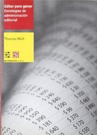 EDITAR PARA GANAR : ESTRATEGIAS DE ADMINISTRACIÓN EDITORIAL | 9789685374064 | WOLL, THOMAS