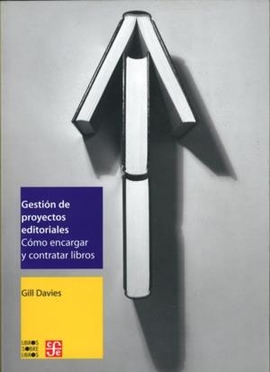 GESTIÓN DE PROYECTOS EDITORIALES : CÓMO ENCARGAR Y CONTRATAR LIBROS | 9789681677633 | DAVIES, GILL