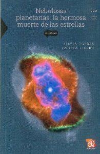 NEBULOSAS PLANETARIAS : LA HERMOSA MUERTE DE LAS ESTRELLAS | 9786071600721 | TORRES, SILVIA / FIERRO, JULIETA