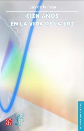 CIEN AÑOS EN LA VIDA DE LA LUZ | 9789681673994 | PEÑA, LUIS DE LA