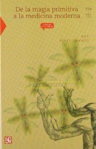 DE LA MAGIA PRIMITIVA A LA MEDICINA MODERNA | 9789681669485 | PÉREZ TAMAYO, RUY