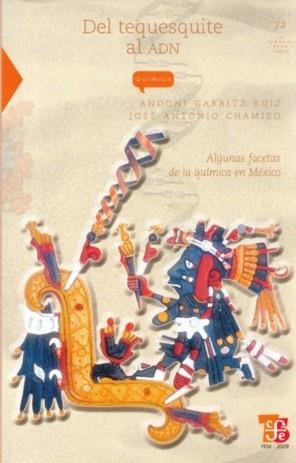 DEL TEQUESQUITE AL ADN : ALGUNAS FACETAS DE LA QUÍMICA EN MÉXICO | 9789681630386 | GARRITZ RUIZ, ANDONI / CHAMIZO, JOSÉ ANTONIO