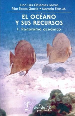 OCÉANO Y SUS RECURSOS, I, EL : PANORAMA OCEÁNICO | 9789681652562 | CIFUENTES LEMUS, JUAN LUIS / TORRES-GARCÍA,  MARÍA DEL PILAR / FRÍAS MONDRAGÓN, MARCELA