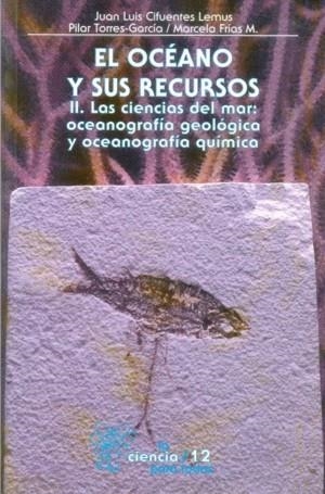 OCÉANO Y SUS RECURSOS, II, EL : LAS CIENCIAS DEL MAR: OCEANOGRAFÍA GEOLÓGICA Y OCEONOGRAFÍA QUÍMICA | 9789681666163 | CIFUENTES LEMUS, JUAN LUIS / TORRES-GARCÍA,  MARÍA DEL PILAR / FRÍAS MONDRAGÓN, MARCELA