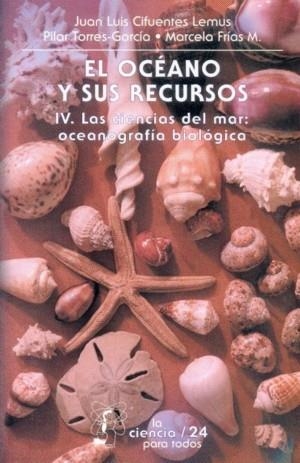 OCÉANO Y SUS RECURSOS, IV, EL : LAS CIENCIAS DEL MAR: OCEANOGRAFÍA BIOLÓGICA | 9789681669683 | CIFUENTES LEMUS, JUAN LUIS / TORRES-GARCÍA,  MARÍA DEL PILAR / FRÍAS MONDRAGÓN, MARCELA