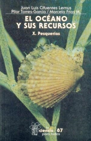 OCÉANO Y SUS RECURSOS, X, EL : PESQUERÍAS | 9789681652432 | CIFUENTES LEMUS, JUAN LUIS / TORRES-GARCÍA,  MARÍA DEL PILAR / FRÍAS MONDRAGÓN, MARCELA
