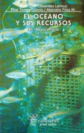 OCÉANO Y SUS RECURSOS, XI, EL : ACUICULTURA | 9789681659806 | CIFUENTES LEMUS, JUAN LUIS / TORRES-GARCÍA,  MARÍA DEL PILAR / FRÍAS MONDRAGÓN, MARCELA