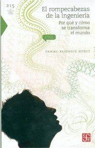 ROMPECABEZAS DE LA INGENIERÍA, EL : POR QUÉ Y CÓMO SE TRANSFORMA EL MUNDO | 9789681684440 | RESENDIZ, DANIEL