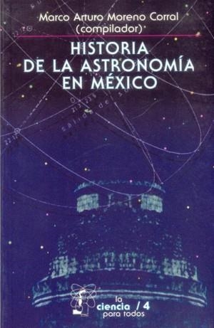 HISTORIA DE LA ASTRONOMÍA EN MÉXICO | 9789681623913 | MORENO CORRAL, MARCO ARTURO