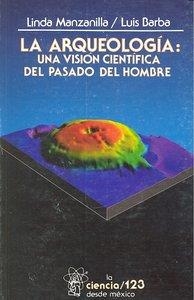ARQUEOLOGÍA, LA : UNA VISIÓN CIENTÍFICA DEL PASADO DEL HOMBRE | 9789681643744 | MANZANILLA, LINDA / BARBA, LUIS