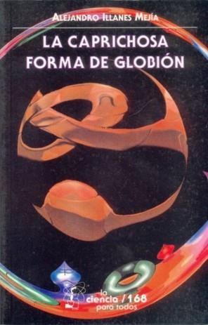 CAPRICHOSA FORMA DE GLOBIÓN, LA | 9789681660277 | ILLANES MEJÍA, ALEJANDRO