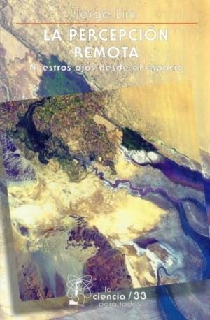 PERCEPCIÓN REMOTA, LA : NUESTROS OJOS DESDE EL ESPACIO | 9789681625689 | LIRA, JORGE