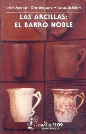 ARCILLAS, LAS : EL BARRO NOBLE | 9789681637439 | DOMÍNGUEZ, JOSÉ MANUEL / SCHIFTER, ISAAC