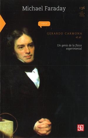MICHAEL FARADAY : UN GENIO DE LA FÍSICA EXPERIMENTAL | 9789681668099 | CARMONA, GERARDO / GOLDSTEIN, PATRICIA