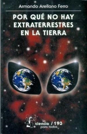 POR QUÉ NO HAY EXTRATERRESTRES EN LA TIERRA | 9789681670276 | ARELLANO FERRO, ARMANDO
