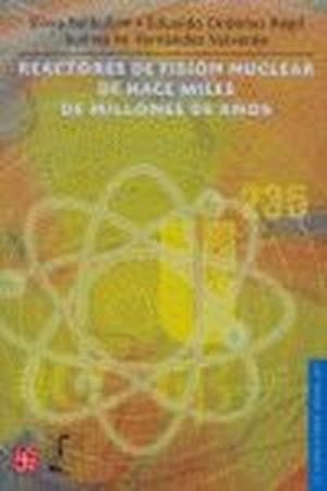 REACTORES DE FISIÓN NUCLEAR DE HACE MILES DE MILLONES DE AÑOS | 9789681675660 | BULBULIAN, SILVIA / FERNÁNDEZ VALVERDE, SUILMA M. / ORDÓÑEZ REGIL, EDUARDO