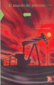 MUNDO DEL PETRÓLEO, EL : ORIGEN, USOS Y ESCENARIOS | 9786071601520 | ORTUÑO ARZATE, SALVADOR