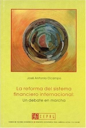 REFORMA DEL SISTEMA FINANCIERO INTERNACIONAL, LA : UN DEBATE EN MARCHA | 9789562890045 | OCAMPO, JOSÉ ANTONIO