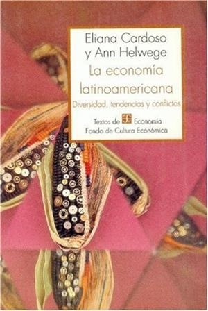 ECONOMÍA LATINOAMERICANA, LA : DIVERSIDAD, TENDENCIAS Y CONFLICTOS | 9789681639570 | CARDOSO, ELIANA / HELWEGE, ANN