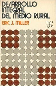 DESARROLLO INTEGRAL DEL MEDIO RURAL : UN EXPERIMENTO EN MÉXICO | 9789681619299 | MILLER, ERIC J.