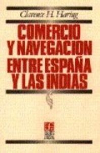 COMERCIO Y NAVEGACIÓN ENTRE ESPAÑA Y LAS INDIAS EN LA ÉPOCA DE LOS HABSBURGOS | 9789681601027 | HARING, CLARENCE H.