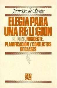 ELEGÍA PARA UNA RE(LI)GIÓN : SUDENE, NORDESTE : PLANIFICACIÓN Y CONFLICTO DE CLASES | 9789681611910 | OLIVEIRA, FRANCISCO DE