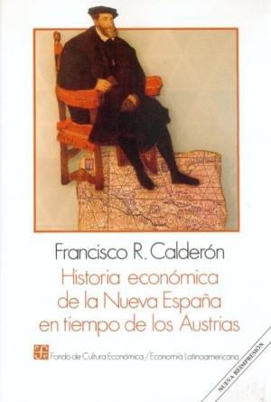 HISTORIA ECONÓMICA DE LA NUEVA ESPAÑA EN TIEMPO DE LOS AUSTRIAS | 9789681626334 | CALDERÓN, FRANCISCO R.