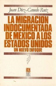 MIGRACIÓN INDOCUMENTADA DE MÉXICO A LOS ESTADOS UNIDOS, LA : UN NUEVO ENFOQUE | 9789681617424 | DÍEZ-CANEDO RUIZ, JUAN