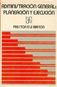 ADMINISTRACIÓN GENERAL; PLANEACIÓN Y EJECUCIÓN | 9789681619282 | LE BRETON, PRESTON P.