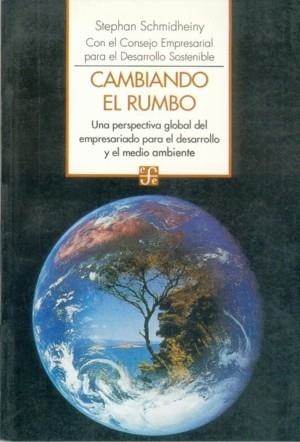 CAMBIANDO EL RUMBO : UNA PERSPECTIVA GLOBAL DEL EMPRESARIADO PARA EL DESARROLLO Y EL MEDIO AMBIENTE | 9789681637521 | SCHMIDHEINY, STEPHAN