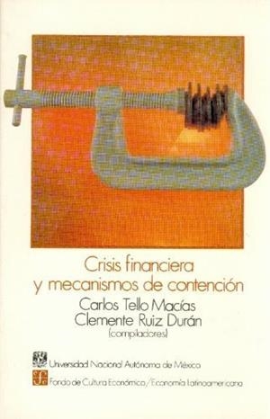 CRISIS FINANCIERA Y MECANISMOS DE CONTENCIÓN | 9789681631574 | TELLO MACÍAS, CARLOS / RUIZ DURÁN, CLEMENTE