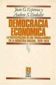 DEMOCRACIA ECONÓMICA : LA PARTICIPACIÓN DE LOS TRABAJADORES EN LA INDUSTRIA CHILENA, 1970-1973 | 9789681616816 | ESPINOSA, JUAN G. / ZIMBALIST, ANDREW S.