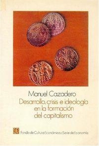 DESARROLLO, CRISIS E IDEOLOGÍA EN LA FORMACIÓN DEL CAPITALISMO : UN ESTUDIO SOBRE LA LEY DE CORRESPONDENCIA | 9789681622800 | CAZADERO, MANUEL