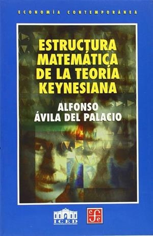 ESTRUCTURA MATEMÁTICA DE LA TEORÍA KEYNESIANA | 9789681660536 | ÁVILA DEL PALACIO, ALFONSO