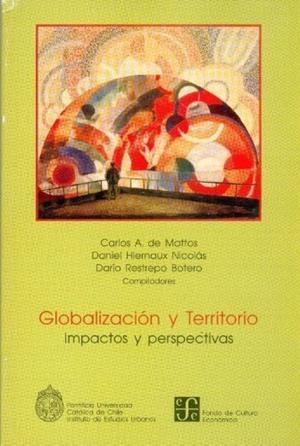 GLOBALIZACIÓN Y TERRITORIO : IMPACTOS Y PERSPECTIVAS | 9789567083787 | MATTOS, CARLOS DE / HIERNAUX NICOLÁS, DANIEL / RESTREPO BOTERO, DARÍO